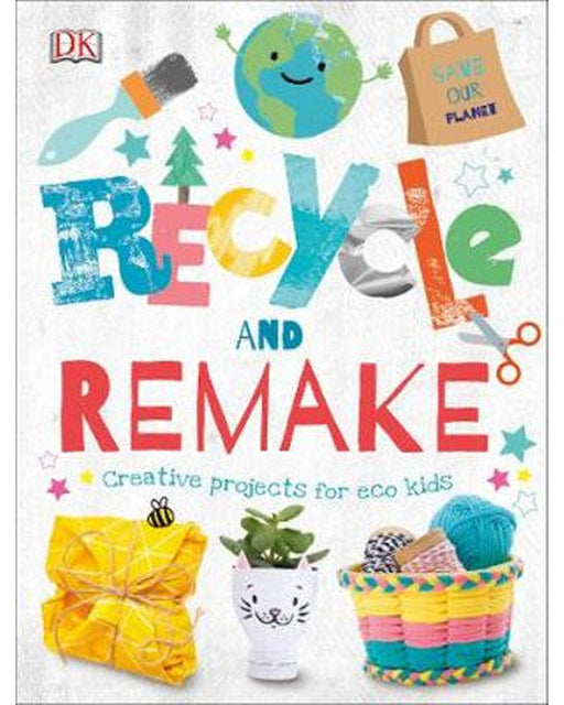 Recycle and Remake Creative Projects for Eco Kids